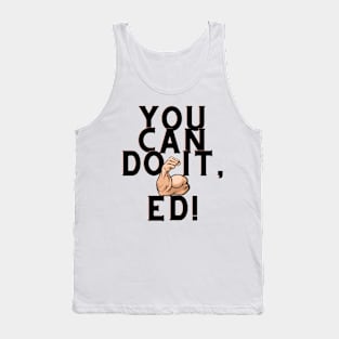 You can do it, Ed Tank Top